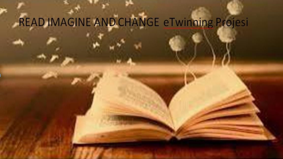 READ IMAGINE AND CHANGE  eTwinning Projesi